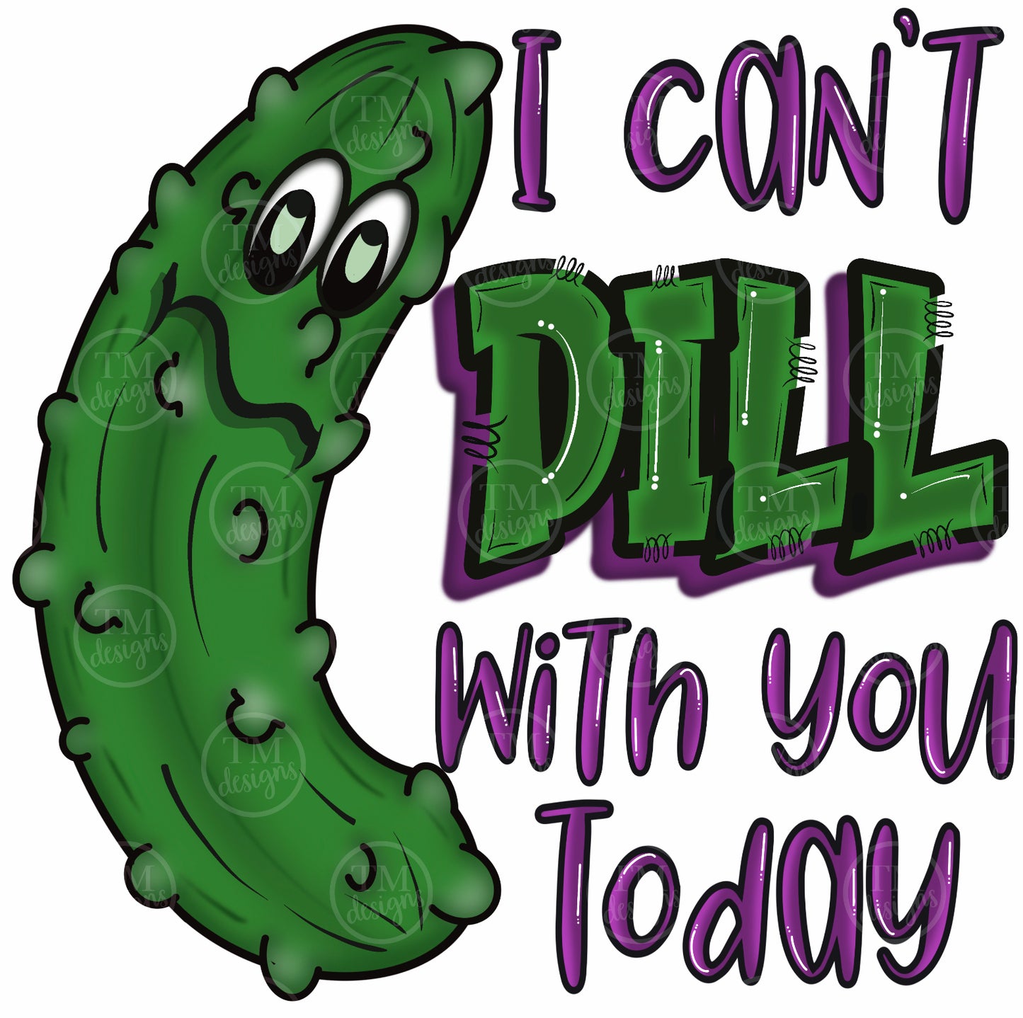 I Can't Dill DTF transfer